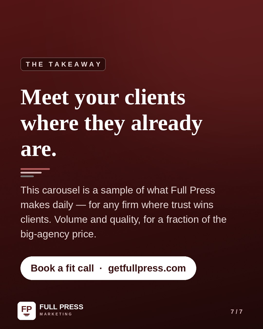 Sample carousel slide 7 of 7: The takeaway — meet your clients where they already are. Book a fit call at getfullpress.com.